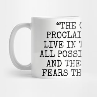 The optimist proclaims that we live in the best of all possible worlds; and the pessimist fears this is true. Mug